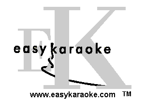 easykuraoke
S
K
a
www.easykaraoke.com TM