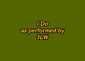 100

as performed by
3LW