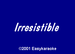 Irreslkfible

(92001 Easykaraoke