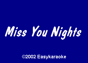 Miss You Highs

(92002 Easykaraoke