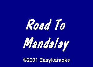 Road 70

Mandalay

(92001 Easykaraoke