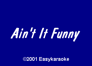 4177 'f If Fanny

(92001 Easykaraoke