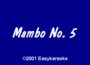 Mambo Mo. 5

(92001 Easykaraoke