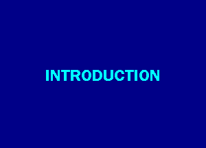 INTRODUCTION