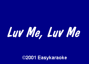 lat! Me, lmx Me

(92001 Easykaraoke