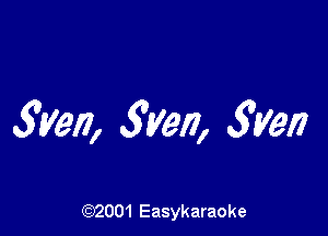 Wen, Sven, 3V9!)

(92001 Easykaraoke