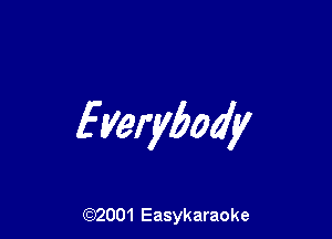 fyerybody

(92001 Easykaraoke