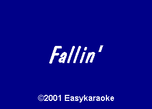 Fallin '

(92001 Easykaraoke