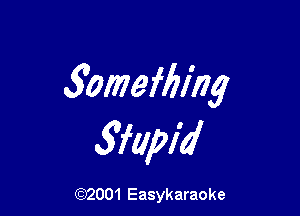 3omefbing

Sfapid

(92001 Easykaraoke