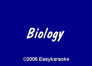 Biology

(92005 Easykaraoke