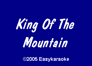 King Of 769

Moanfain

(92005 Easykaraoke