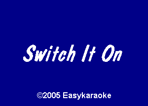 SWIM If 01?

(92005 Easykaraoke