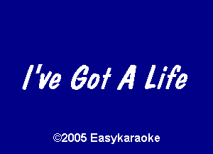 ?xe 60f Al life

(92005 Easykaraoke