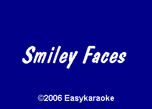 3117176'6' Faces

(92006 Easykaraoke