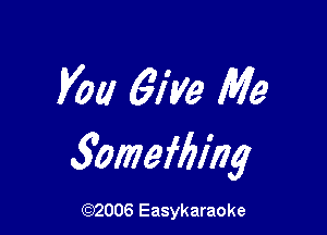 Vol! 6179 Me

5omefl9ing

(92006 Easykaraoke