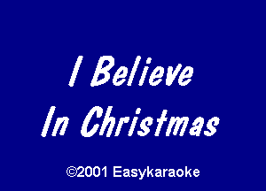 l Belieye

In Wrisfmg

(92001 Easykaraoke