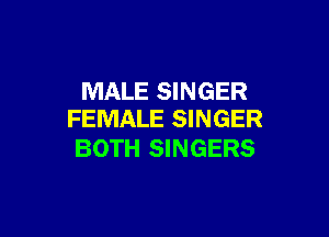 MALE SINGER

FEMALE SINGER
BOTH SINGERS