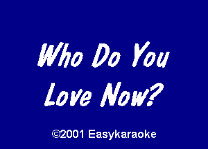 W160 00 you

love How?

(92001 Easykaraoke