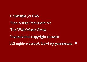 Copyright (c) 1948
Bibo Music Pubhshers do
The Welk Musnc Group

Intemauonal copynght secured

All rights reserved Used by pennission. l