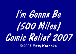 I'm 60mm Be

5 00 Miles)

00mm Relief 2007

(Q 2007 Easy Karaoke