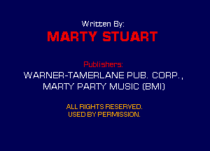 Written By

WARNEFI-TAMEFILANE PUB CORP.

MARTY PARTY MUSIC EBMIJ

ALL RIGHTS RESERVED
USED BY PERMISSION