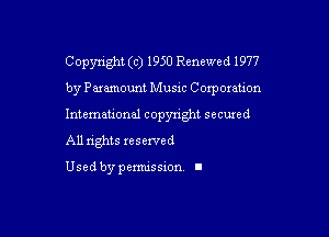 Copyright (c) 1950 Renewed 1977

by Paramount Music Corporation

Intemeuonal copyright seemed

All nghts xesewed

Used by pemussxon I