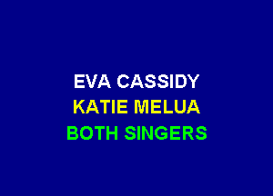 EVA CASSIDY

KATIE MELUA
BOTH SINGERS
