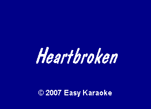 Hearfbmken

Q) 2007 Easy Karaoke