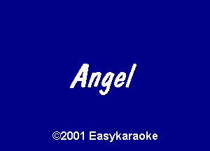 Alngel

(92001 Easykaraoke