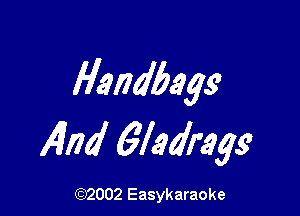 Handbags

141ml 6Iadragg

(1032002 Easykaraoke