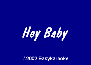 Hey 83W

(92002 Easykaraoke