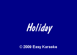 Holiday

Q) 2009 Easy Karaoke