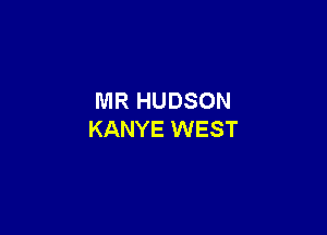 MR HUDSON

KANYE WEST