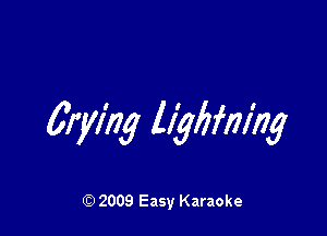crying llylzfmhg

2009 Easy Karaoke