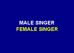 MALE SINGER

FEMALE SINGER