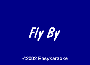 Fly By

(92002 Easykaraoke