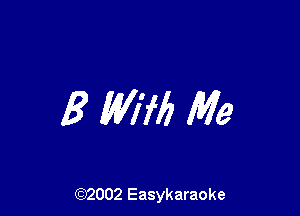 3 WM) Me

(92002 Easykaraoke