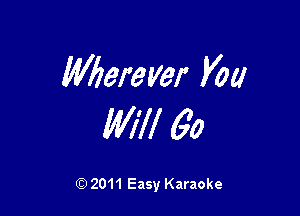 Whreyer Kw

W17! 60

Q) 2011 Easy Karaoke