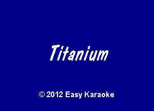 Manim

Q) 2012 Easy Karaoke