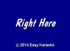 Rlybf Here

(Q 2014 Easy Karaoke