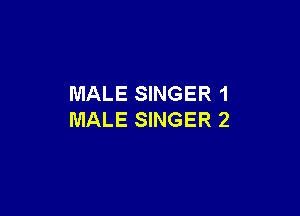 MALE SINGER 1

MALE SINGER 2