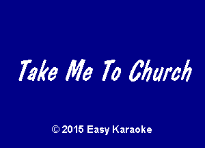 Me Me 7' 0 Marci)

(D 2015 Easy Karaoke