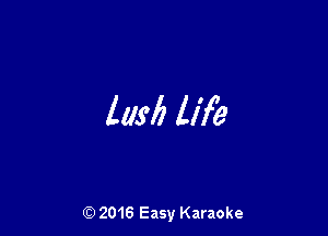 111M life

(Q 2016 Easy Karaoke