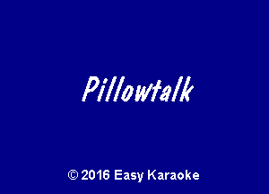 Pillawfalk

(Q 2016 Easy Karaoke