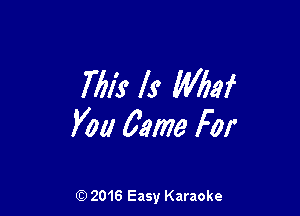 761's ls' Wbaf

You 031773 For

(Q 2016 Easy Karaoke