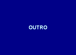 OUTRO