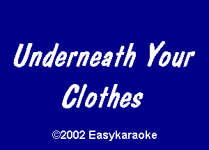 Underneafb Vow

aafbes

(92002 Easykaraoke