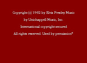 Copyright (c) 1962 by Elvis Presley Munio
by Unichsppcll Music, Inc.
hman'onal copyright occumd

All righm marred. Used by pcrmiaoion