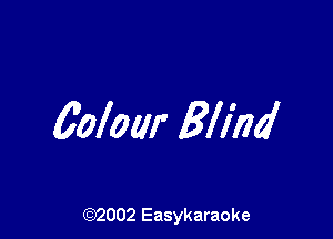 60loar Blind

(92002 Easykaraoke
