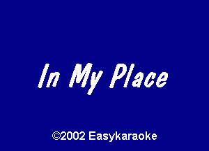 In My Place

(92002 Easykaraoke
